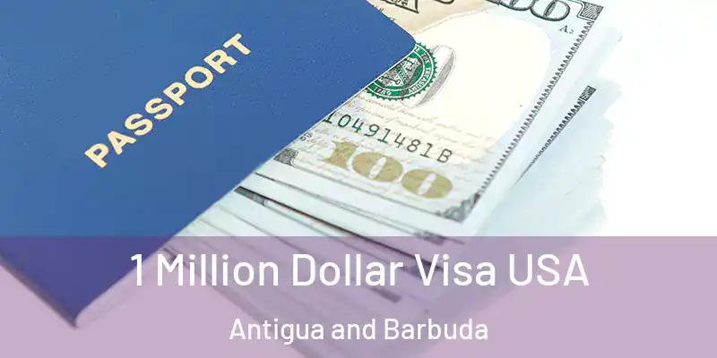 1 Million Dollar Visa USA Antigua and Barbuda