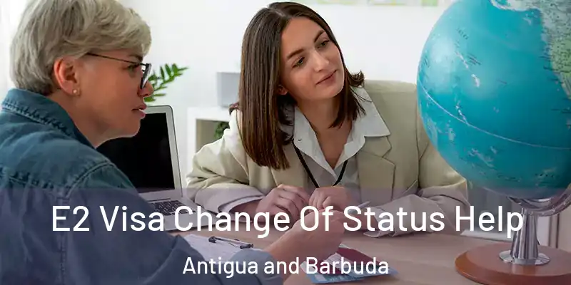 E2 Visa Change Of Status Help Antigua and Barbuda