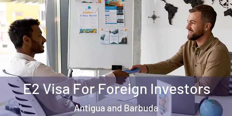 E2 Visa For Foreign Investors Antigua and Barbuda