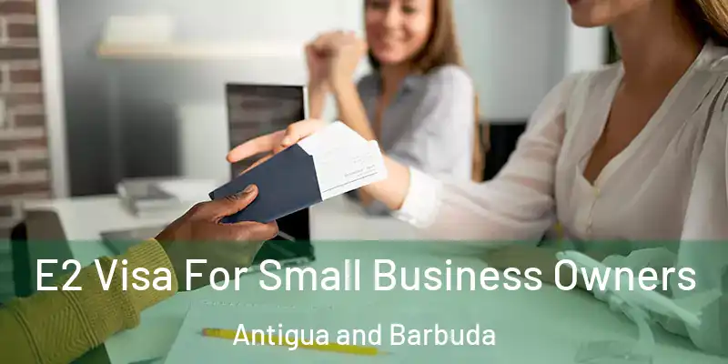 E2 Visa For Small Business Owners Antigua and Barbuda