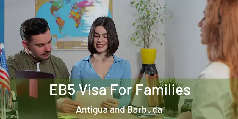 EB5 Visa For Families Antigua and Barbuda