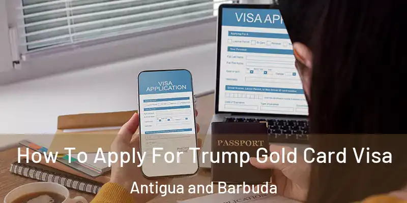 How To Apply For Trump Gold Card Visa Antigua and Barbuda