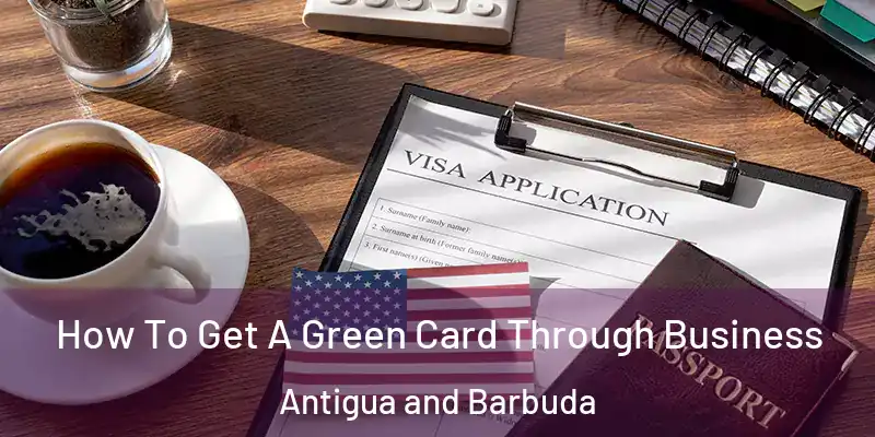 How To Get A Green Card Through Business Antigua and Barbuda