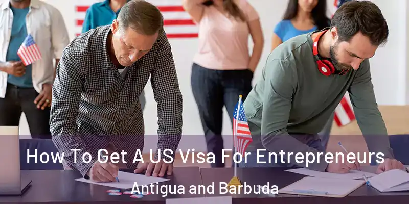 How To Get A US Visa For Entrepreneurs Antigua and Barbuda
