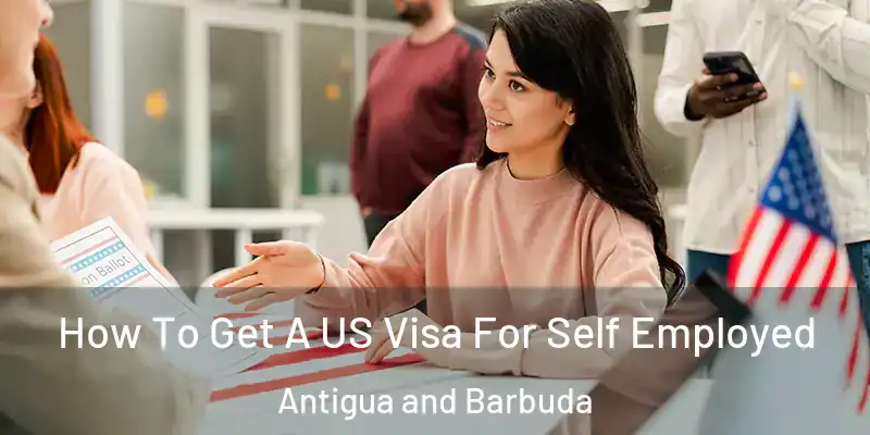 How To Get A US Visa For Self Employed Antigua and Barbuda