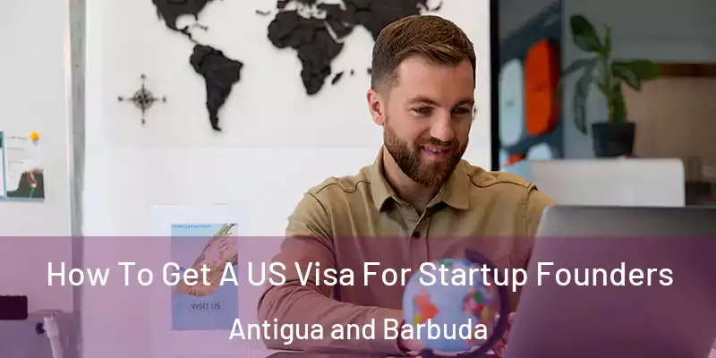How To Get A US Visa For Startup Founders Antigua and Barbuda