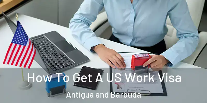 How To Get A US Work Visa Antigua and Barbuda