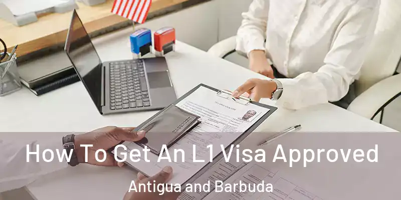 How To Get An L1 Visa Approved Antigua and Barbuda