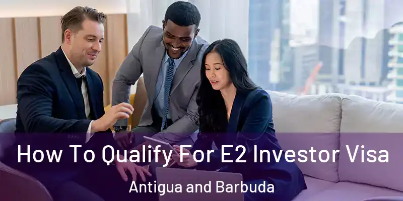 How To Qualify For E2 Investor Visa Antigua and Barbuda