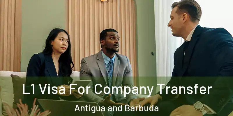 L1 Visa For Company Transfer Antigua and Barbuda