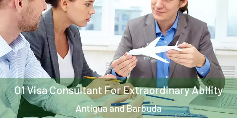 O1 Visa Consultant For Extraordinary Ability Antigua and Barbuda