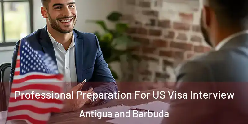 Professional Preparation For US Visa Interview Antigua and Barbuda
