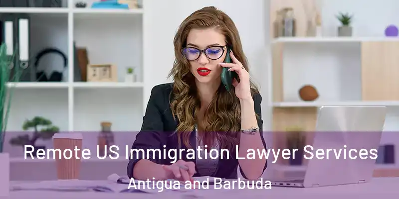 Remote US Immigration Lawyer Services Antigua and Barbuda