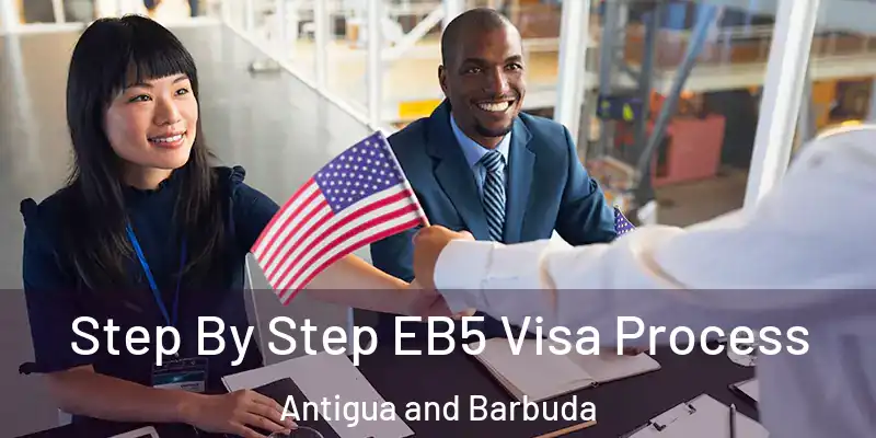 Step By Step EB5 Visa Process Antigua and Barbuda