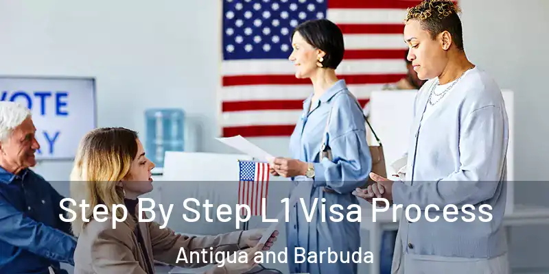 Step By Step L1 Visa Process Antigua and Barbuda