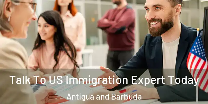 Talk To US Immigration Expert Today Antigua and Barbuda