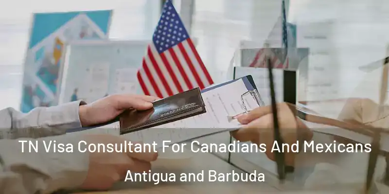 TN Visa Consultant For Canadians And Mexicans Antigua and Barbuda