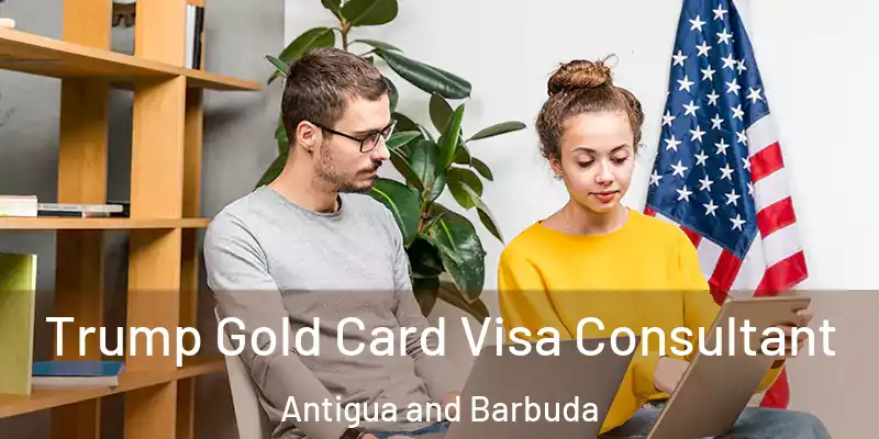 Trump Gold Card Visa Consultant Antigua and Barbuda