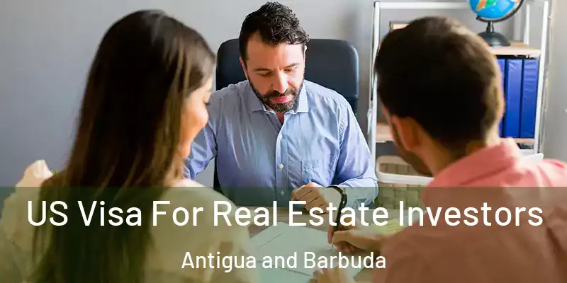 US Visa For Real Estate Investors Antigua and Barbuda