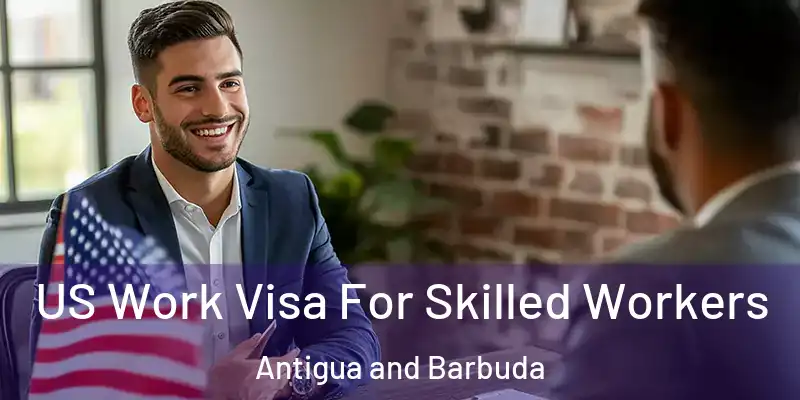 US Work Visa For Skilled Workers Antigua and Barbuda
