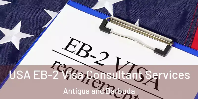 USA EB-2 Visa Consultant Services Antigua and Barbuda