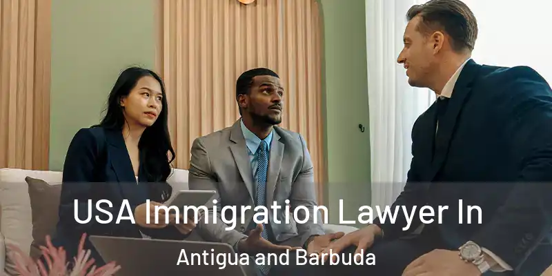 USA Immigration Lawyer In Antigua and Barbuda